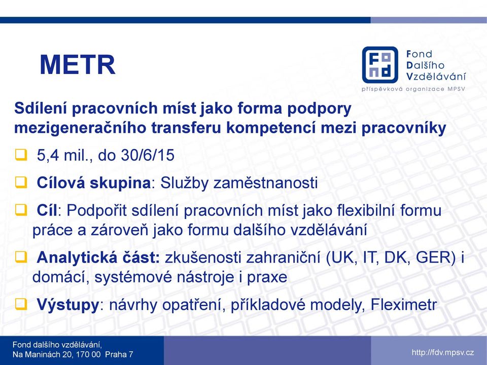 , do 30/6/15 Cílová skupina: Služby zaměstnanosti Cíl: Podpořit sdílení pracovních míst jako flexibilní