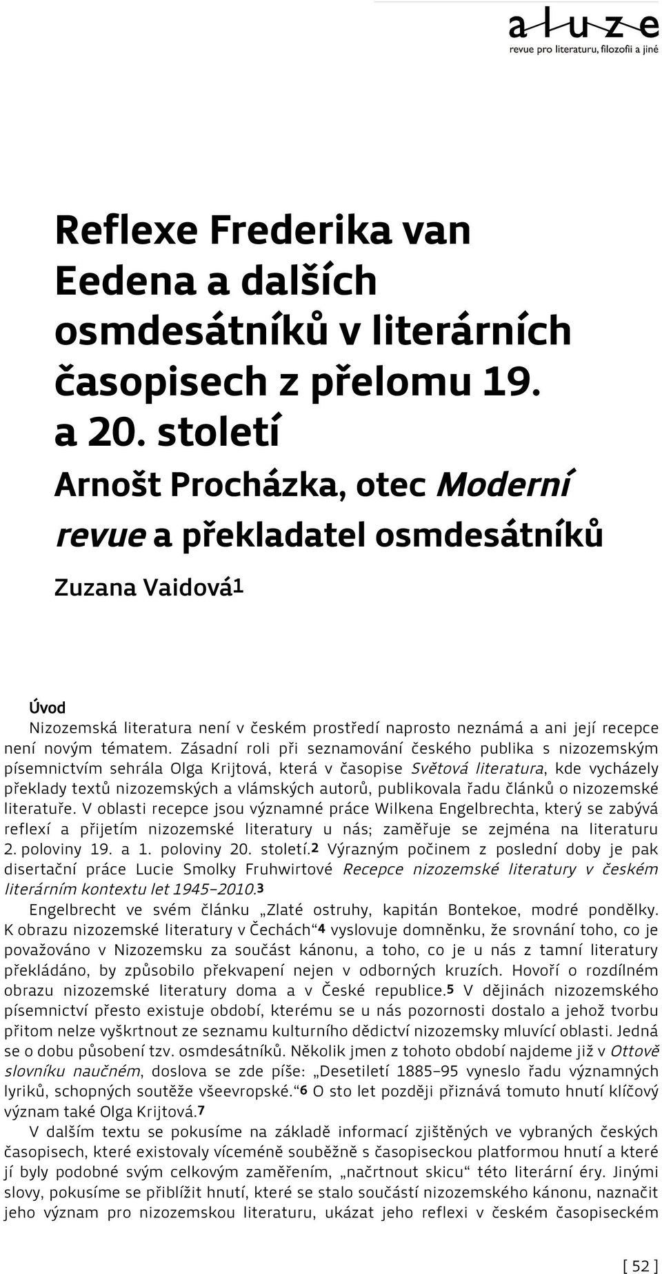 Zásadní roli při seznamování českého publika s nizozemským písemnictvím sehrála Olga Krijtová, která v časopise Světová literatura, kde vycházely překlady textů nizozemských a vlámských autorů,