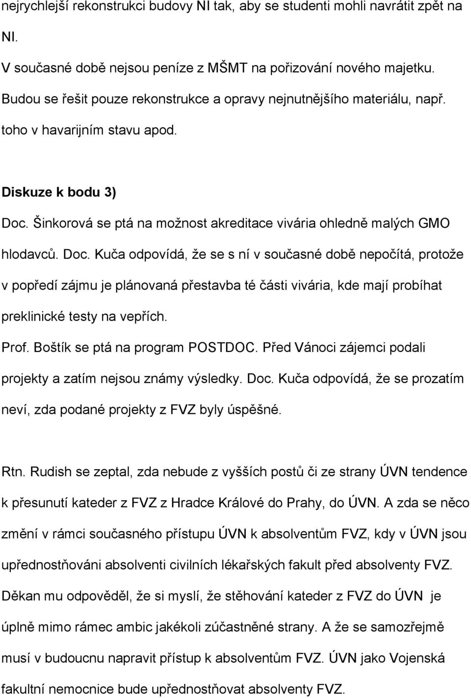 Šinkorová se ptá na možnost akreditace vivária ohledně malých GMO hlodavců. Doc.