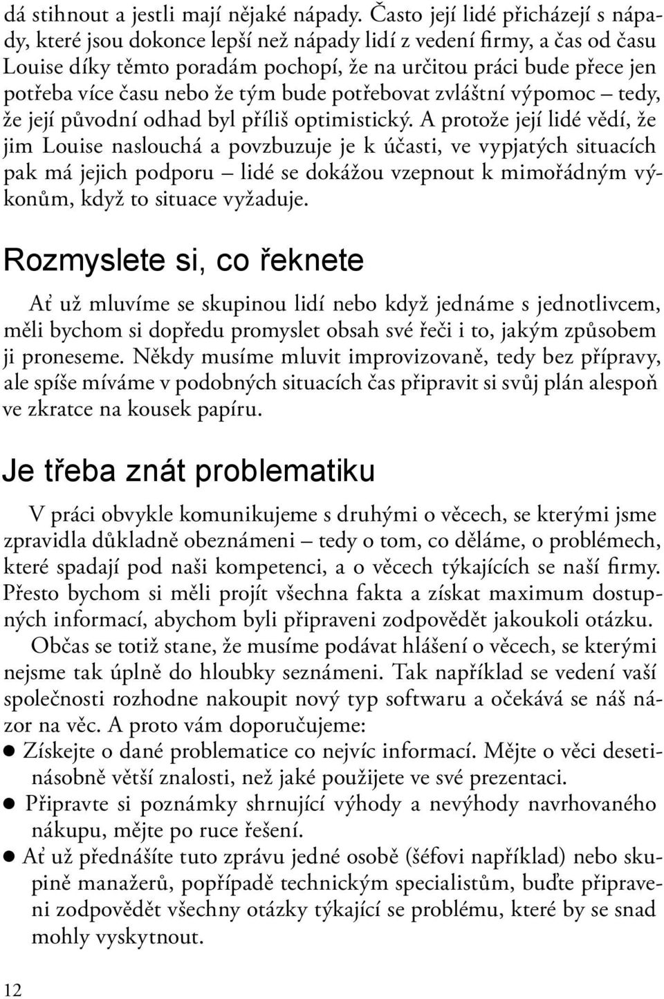 nebo že tým bude potřebovat zvláštní výpomoc tedy, že její původní odhad byl příliš optimistický.