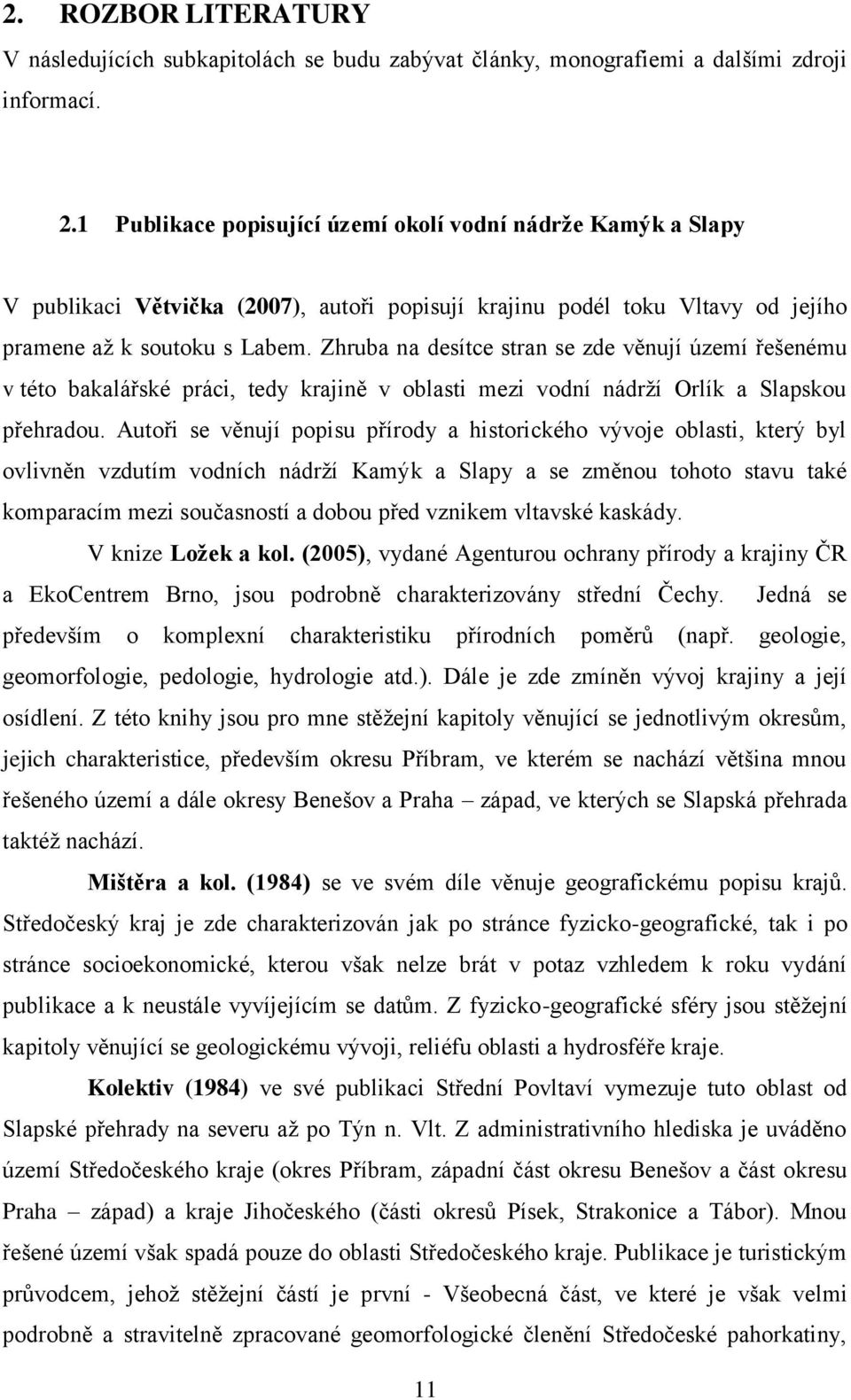 Zhruba na desítce stran se zde věnují území řešenému v této bakalářské práci, tedy krajině v oblasti mezi vodní nádrží Orlík a Slapskou přehradou.