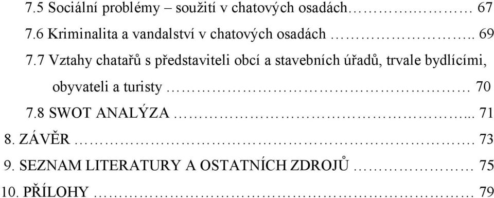 7 Vztahy chatařů s představiteli obcí a stavebních úřadů, trvale bydlícími,