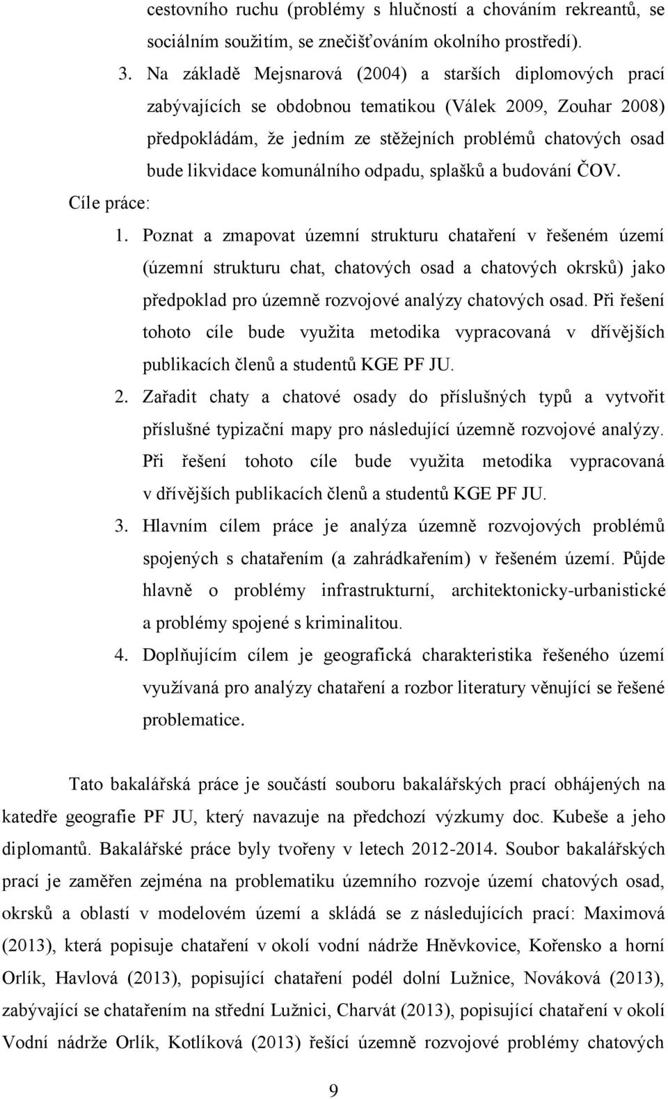 komunálního odpadu, splašků a budování ČOV. Cíle práce: 1.