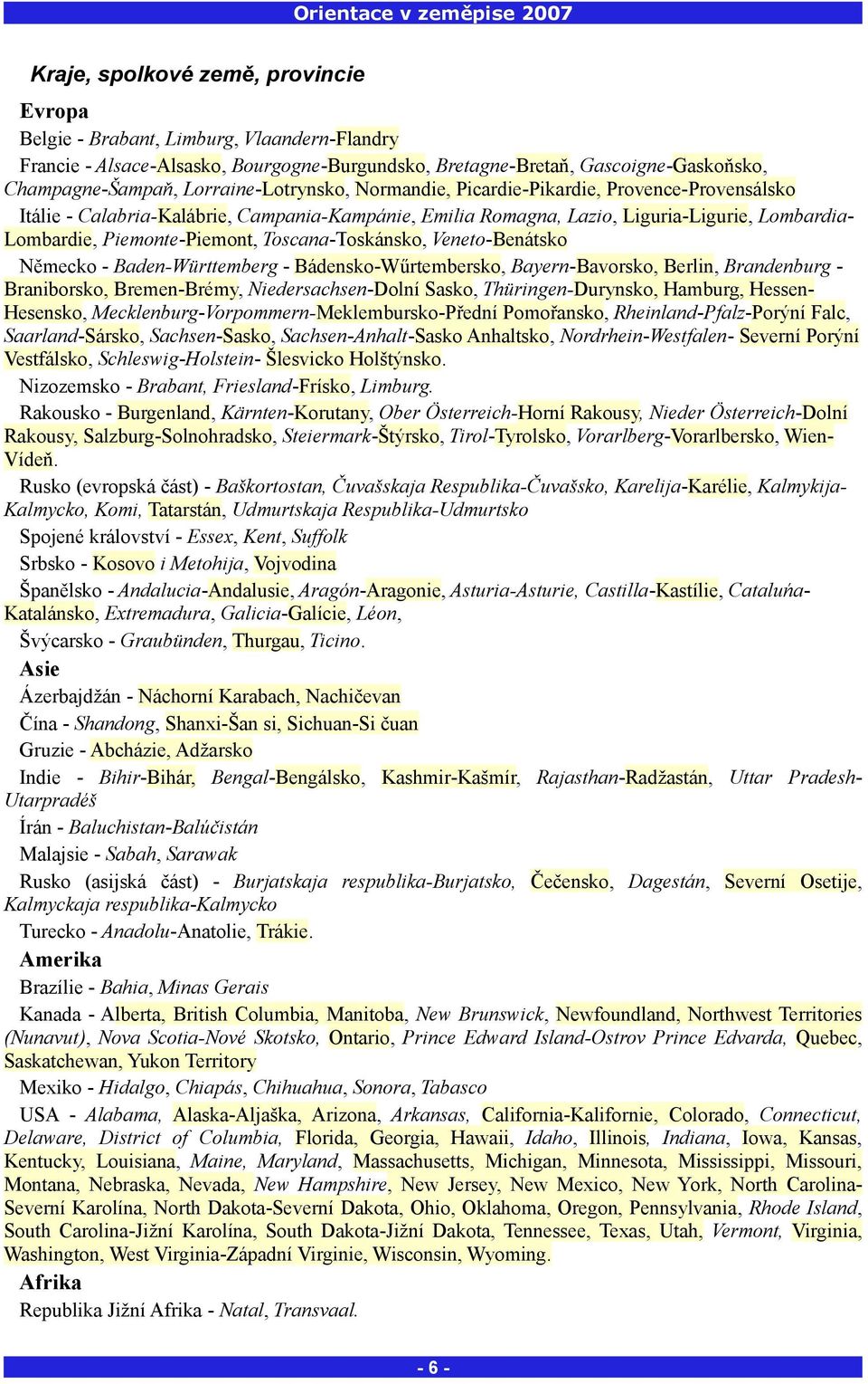 Toscana-Toskánsko, Veneto-Benátsko Německo - Baden-Württemberg - Bádensko-Wűrtembersko, Bayern-Bavorsko, Berlin, Brandenburg - Braniborsko, Bremen-Brémy, Niedersachsen-Dolní Sasko,