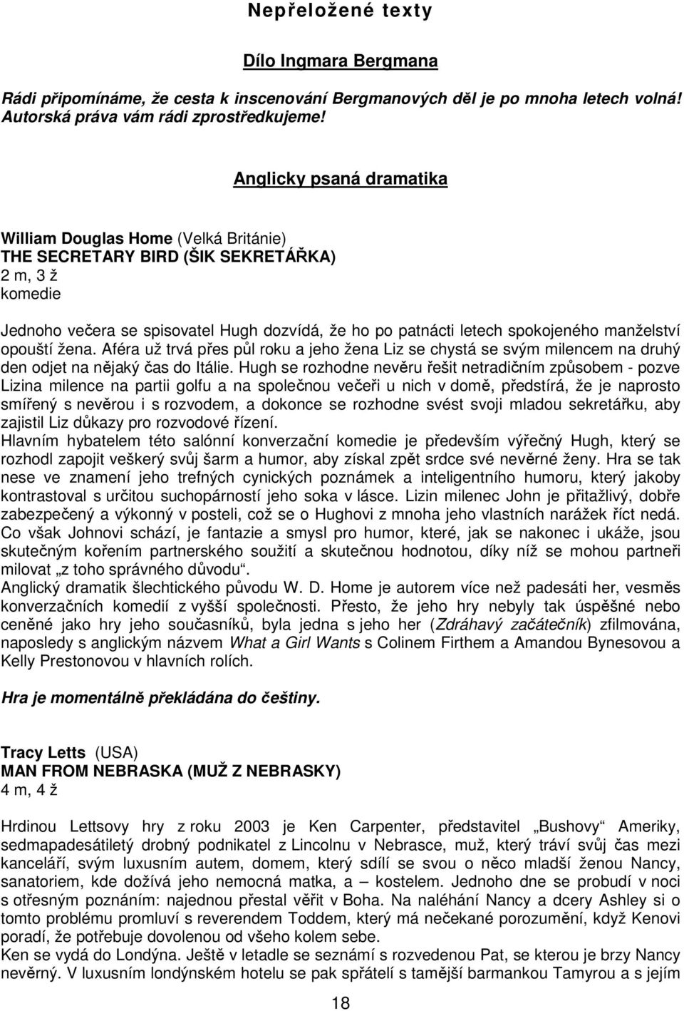 manželství opouští žena. Aféra už trvá přes půl roku a jeho žena Liz se chystá se svým milencem na druhý den odjet na nějaký čas do Itálie.