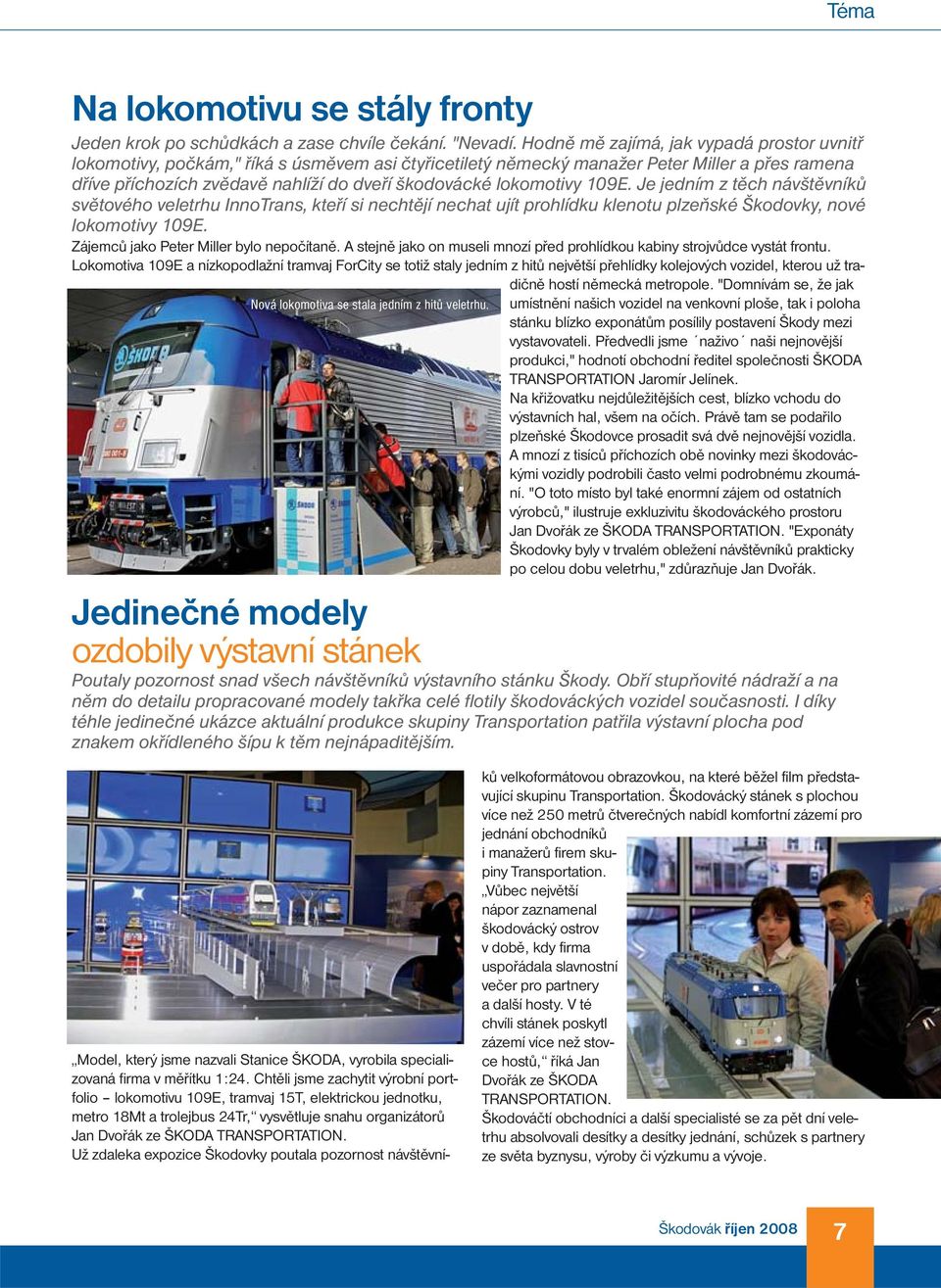 lokomotivy 109E. Je jedním z těch návštěvníků světového veletrhu InnoTrans, kteří si nechtějí nechat ujít prohlídku klenotu plzeňské Škodovky, nové lokomotivy 109E.