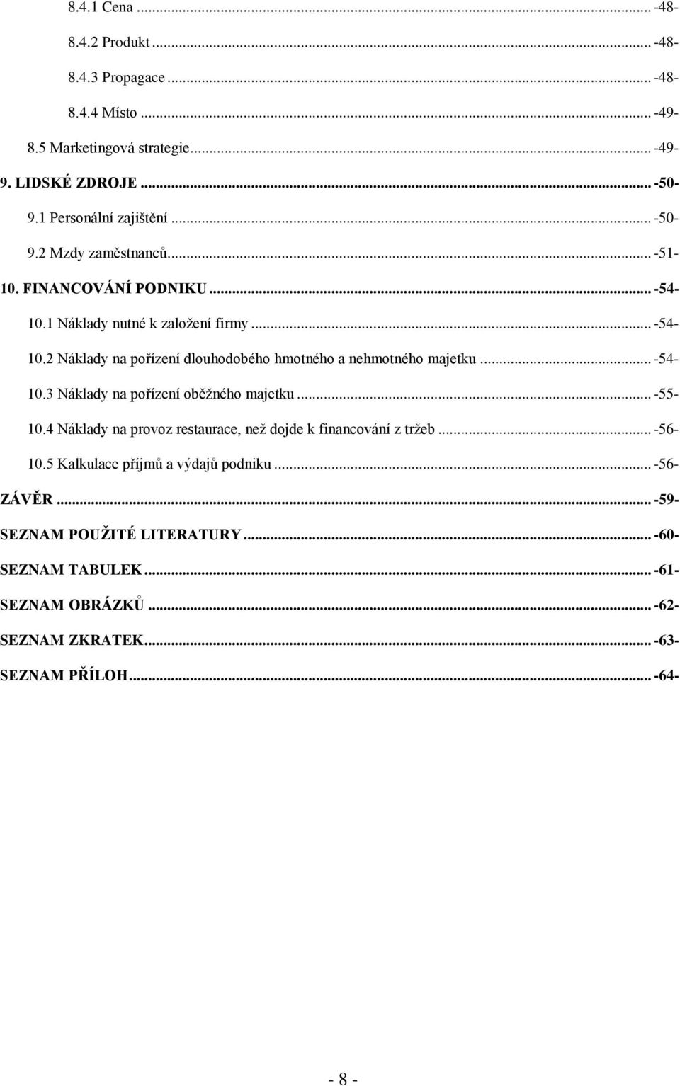 .. -54-10.3 Náklady na pořízení oběžného majetku... -55-10.4 Náklady na provoz restaurace, než dojde k financování z tržeb... -56-10.
