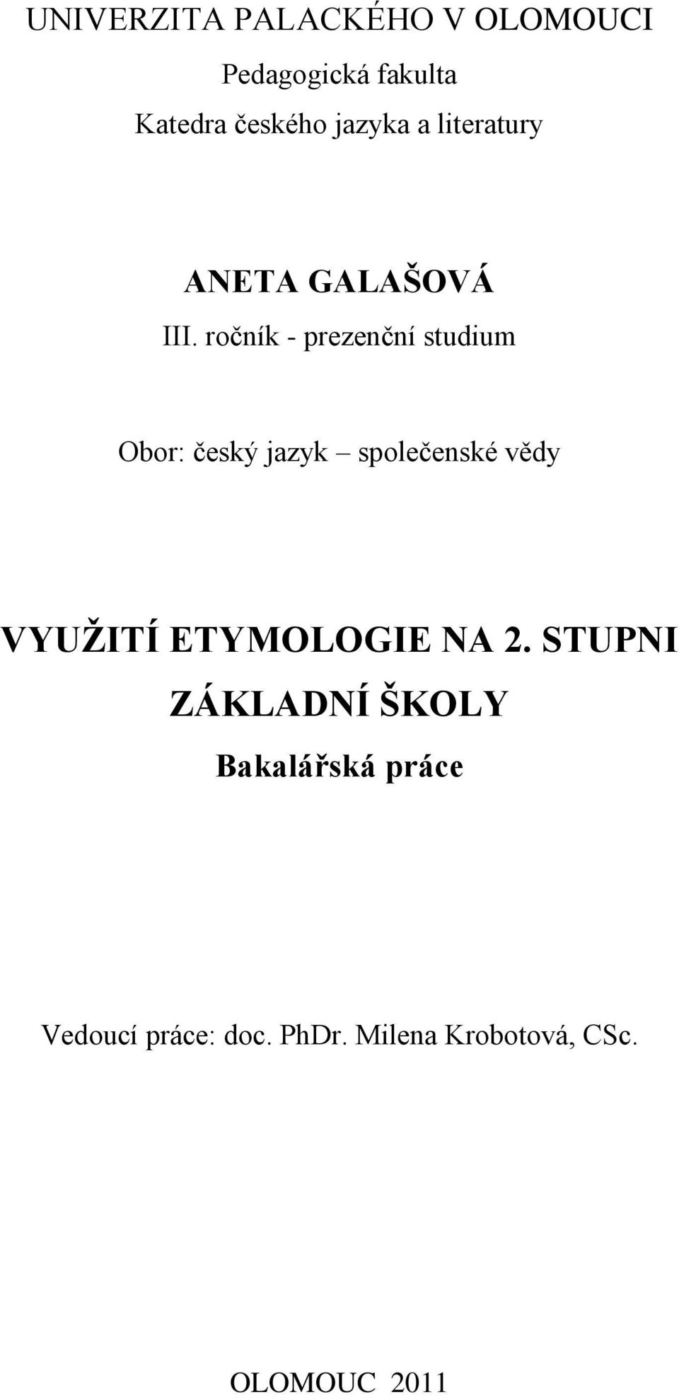 ročník - prezenční studium Obor: český jazyk společenské vědy VYUŢITÍ