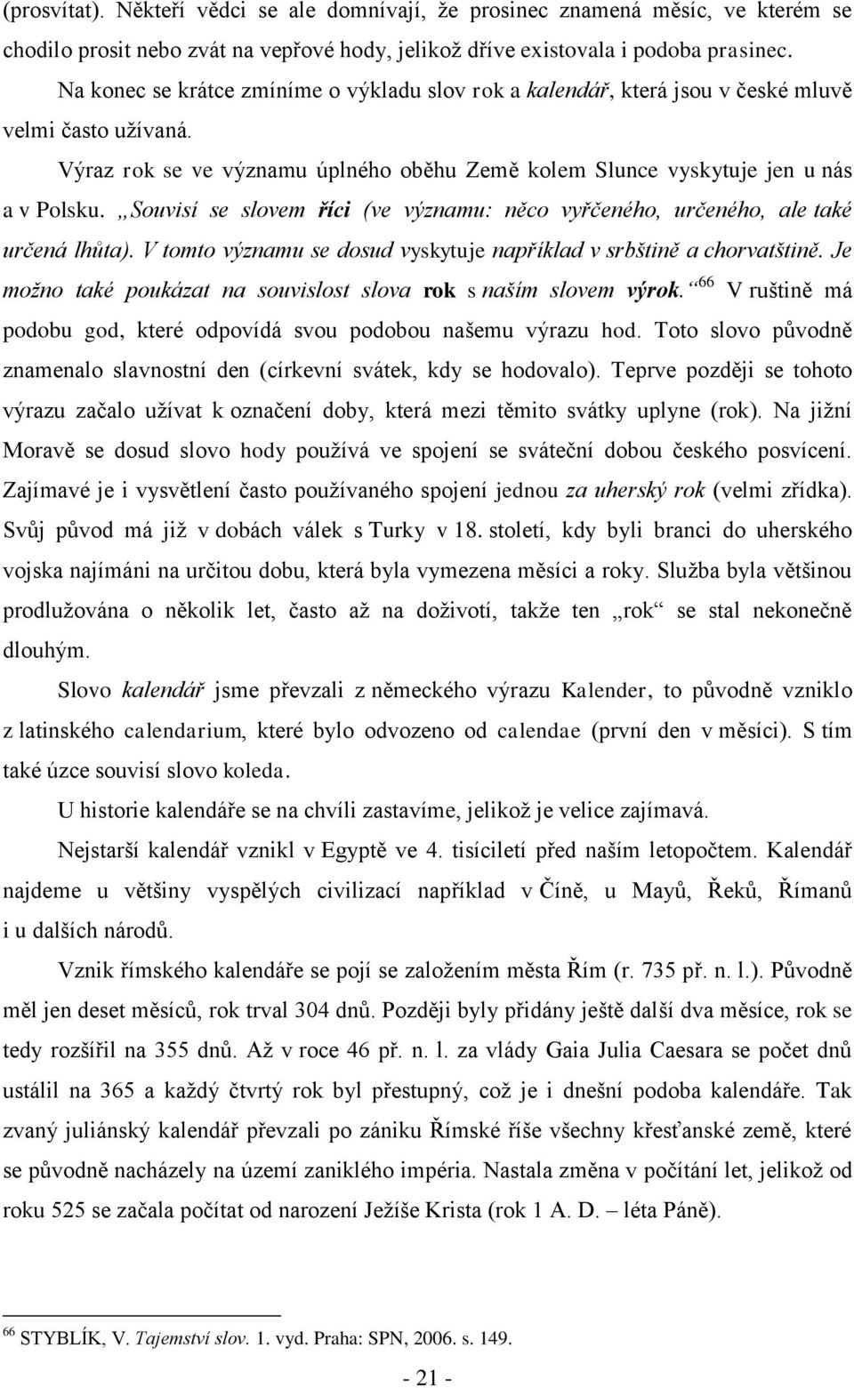 Souvisí se slovem říci (ve významu: něco vyřčeného, určeného, ale také určená lhůta). V tomto významu se dosud vyskytuje například v srbštině a chorvatštině.