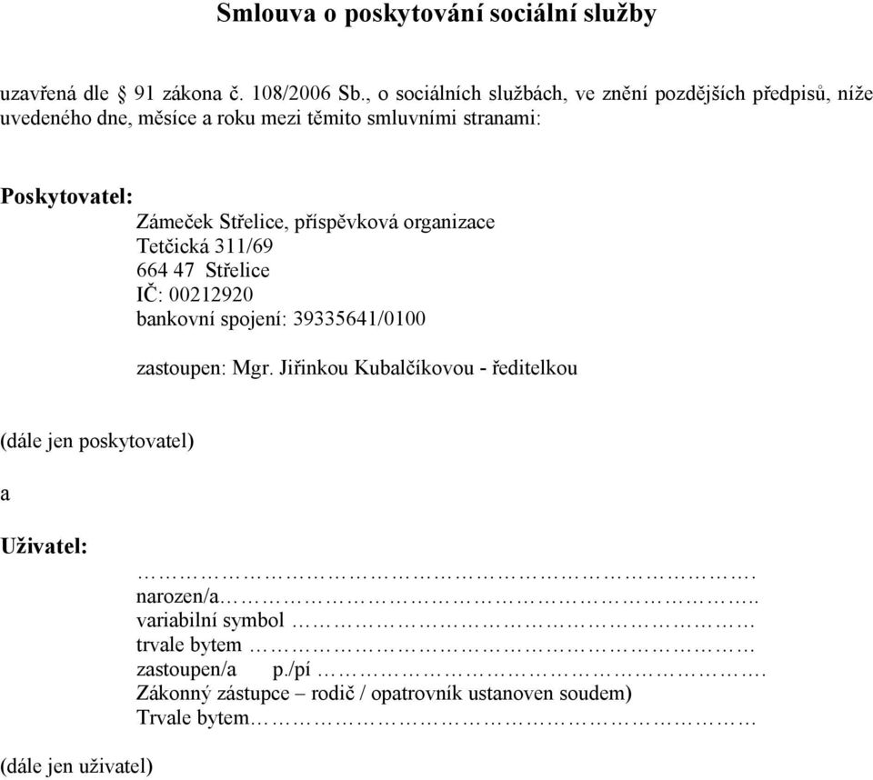 Zámeček Střelice, příspěvková organizace Tetčická 311/69 664 47 Střelice IČ: 00212920 bankovní spojení: 39335641/0100 zastoupen: Mgr.