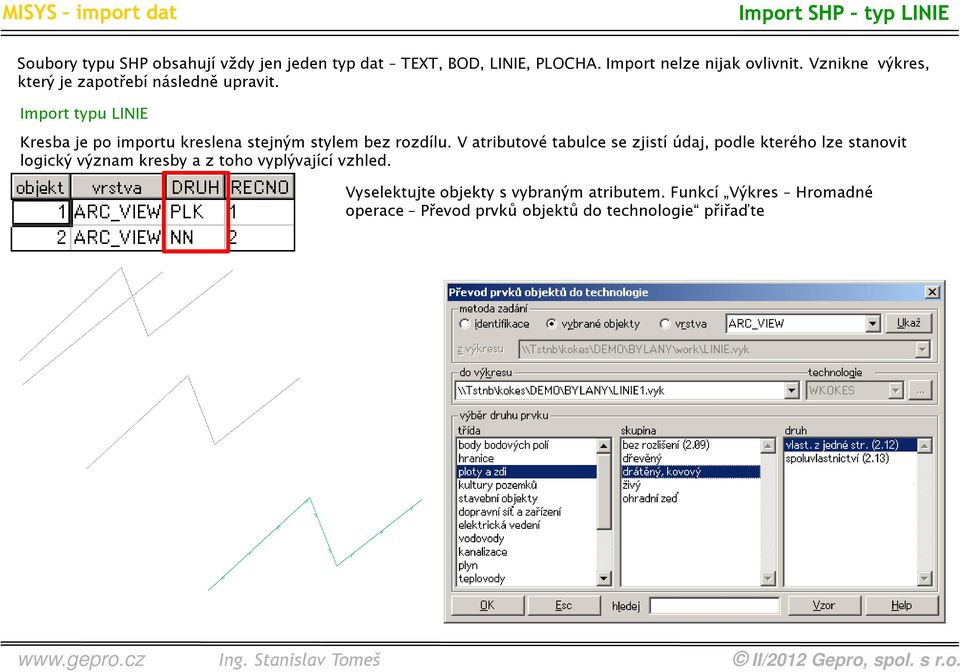 Import typu LINIE Kresba je po importu kreslena stejným stylem bez rozdílu.