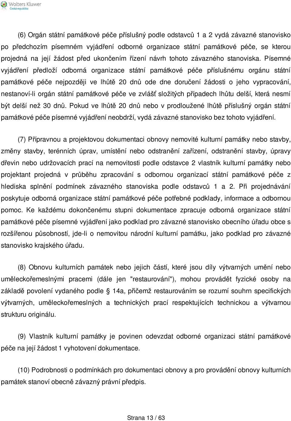 Písemné vyjádření předloží odborná organizace státní památkové péče příslušnému orgánu státní památkové péče nejpozději ve lhůtě 20 dnů ode dne doručení žádosti o jeho vypracování, nestanoví-li orgán