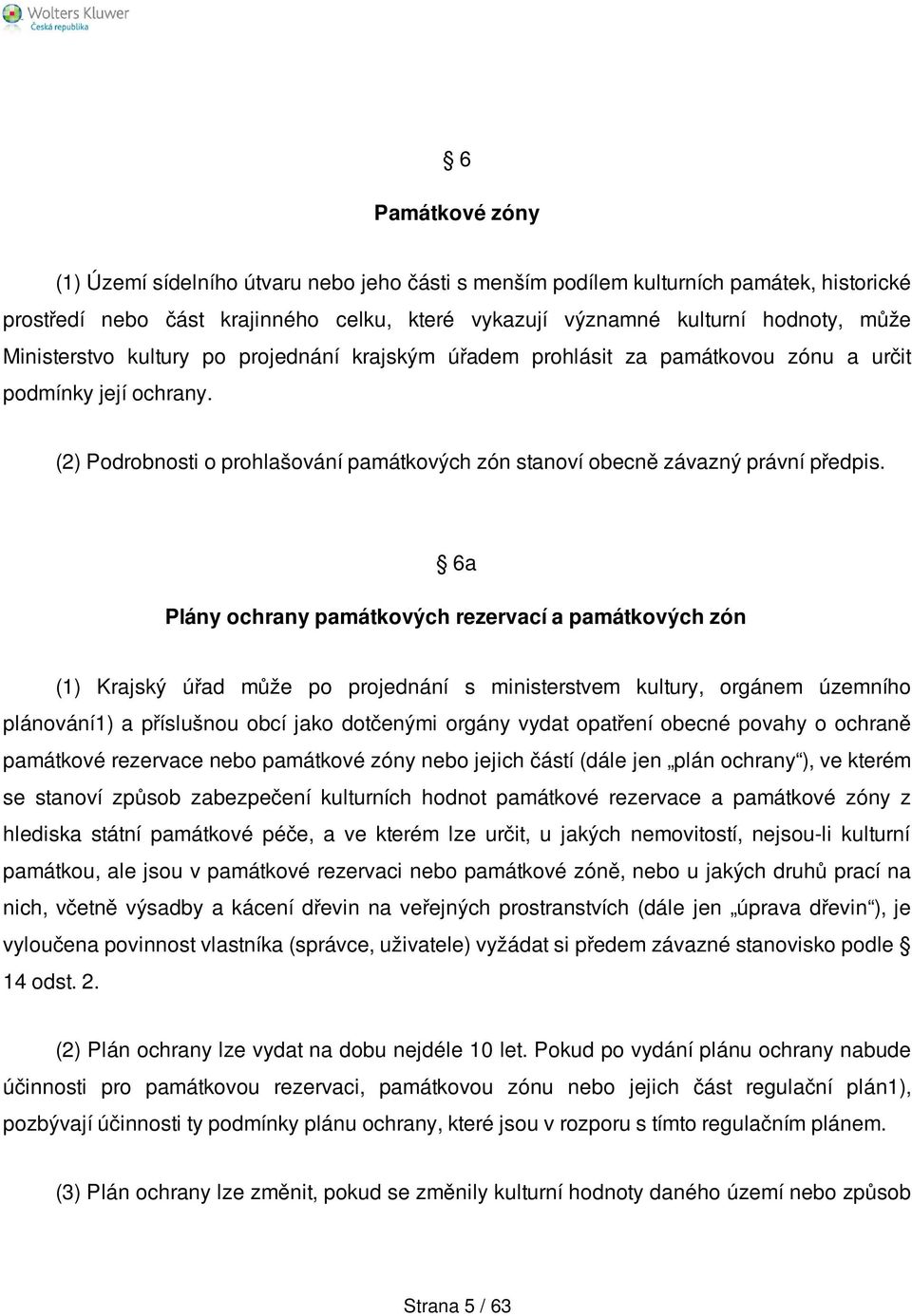 6a Plány ochrany památkových rezervací a památkových zón (1) Krajský úřad může po projednání s ministerstvem kultury, orgánem územního plánování1) a příslušnou obcí jako dotčenými orgány vydat