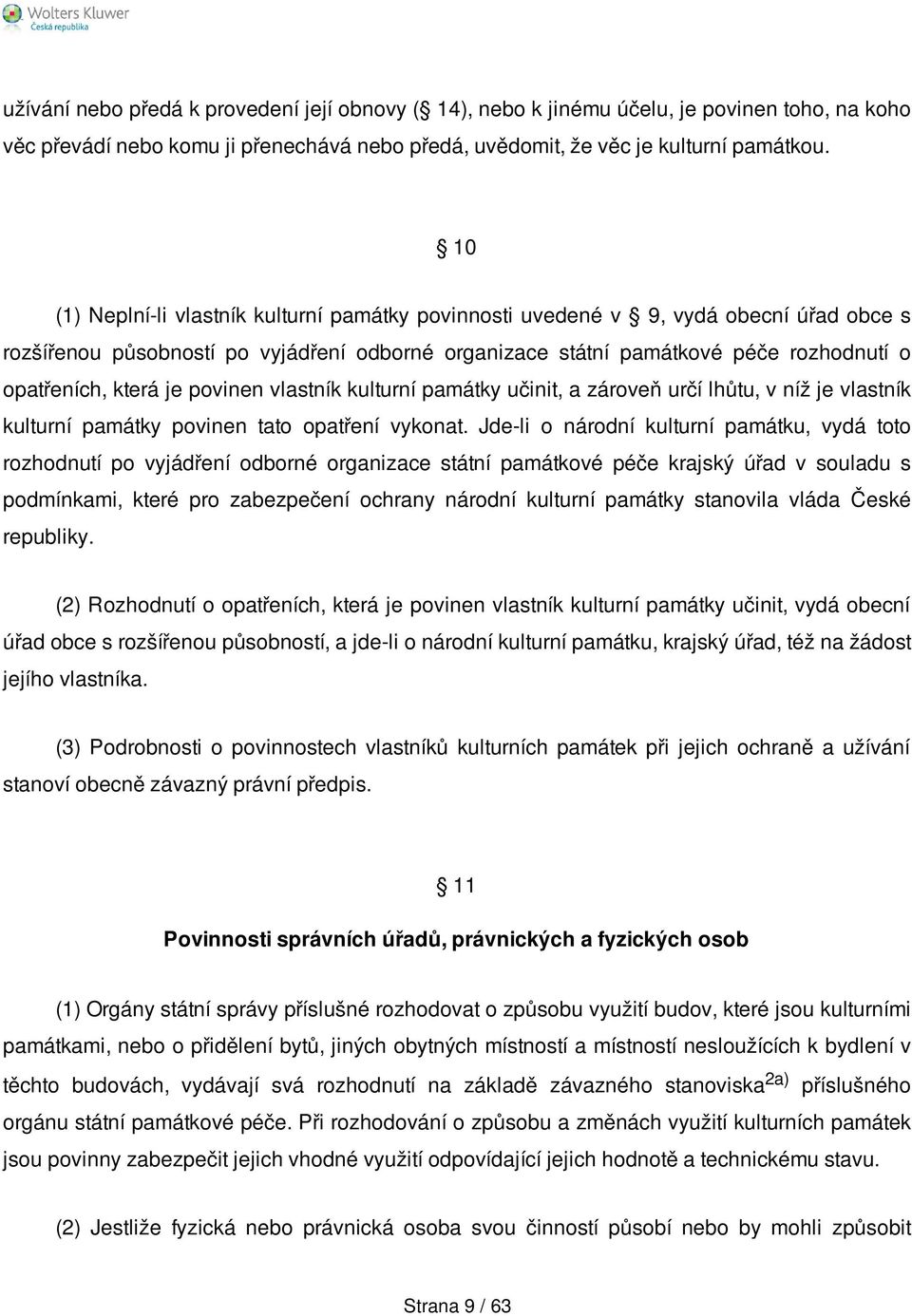 je povinen vlastník kulturní památky učinit, a zároveň určí lhůtu, v níž je vlastník kulturní památky povinen tato opatření vykonat.