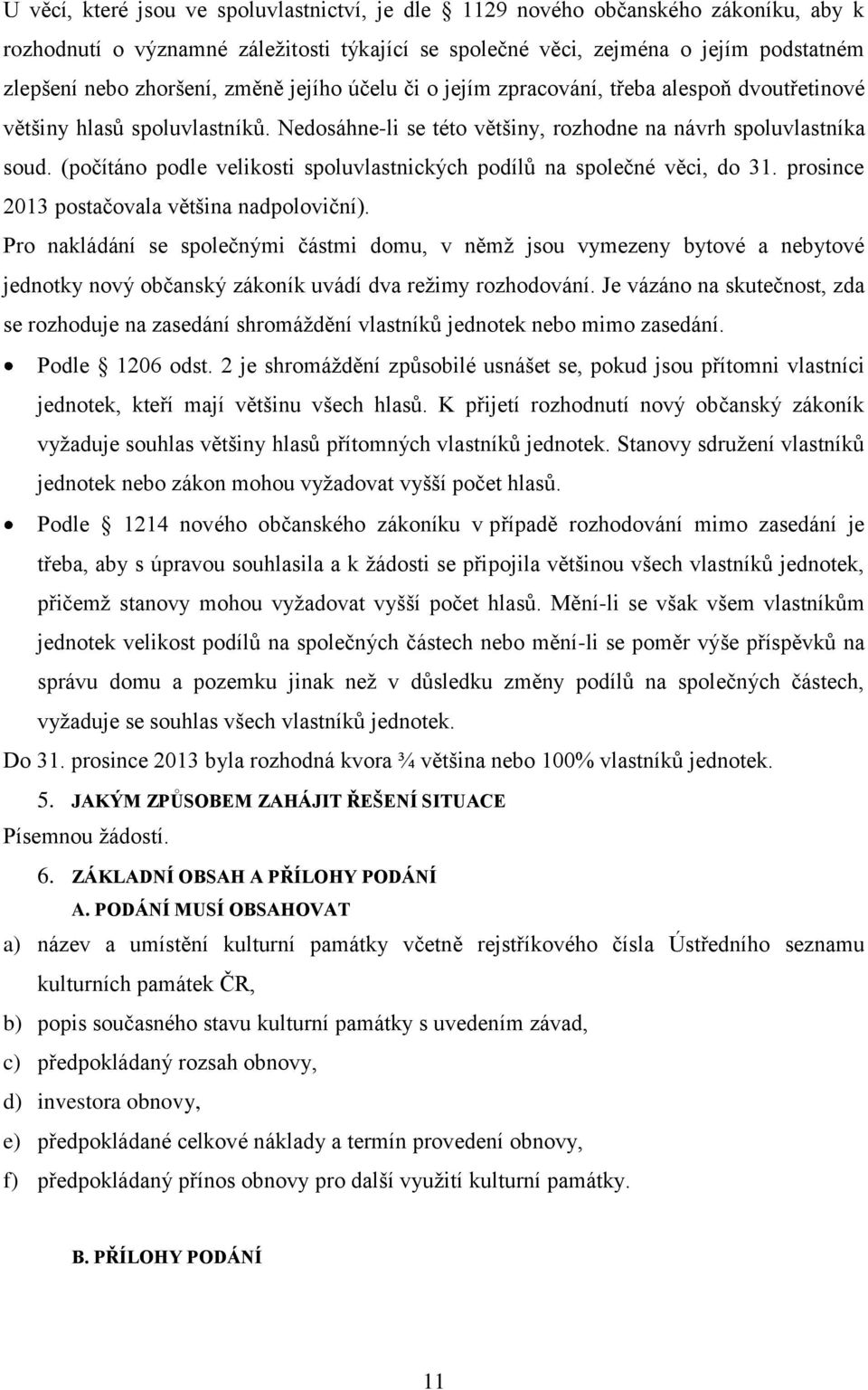 (počítáno podle velikosti spoluvlastnických podílů na společné věci, do 31. prosince 2013 postačovala většina nadpoloviční).