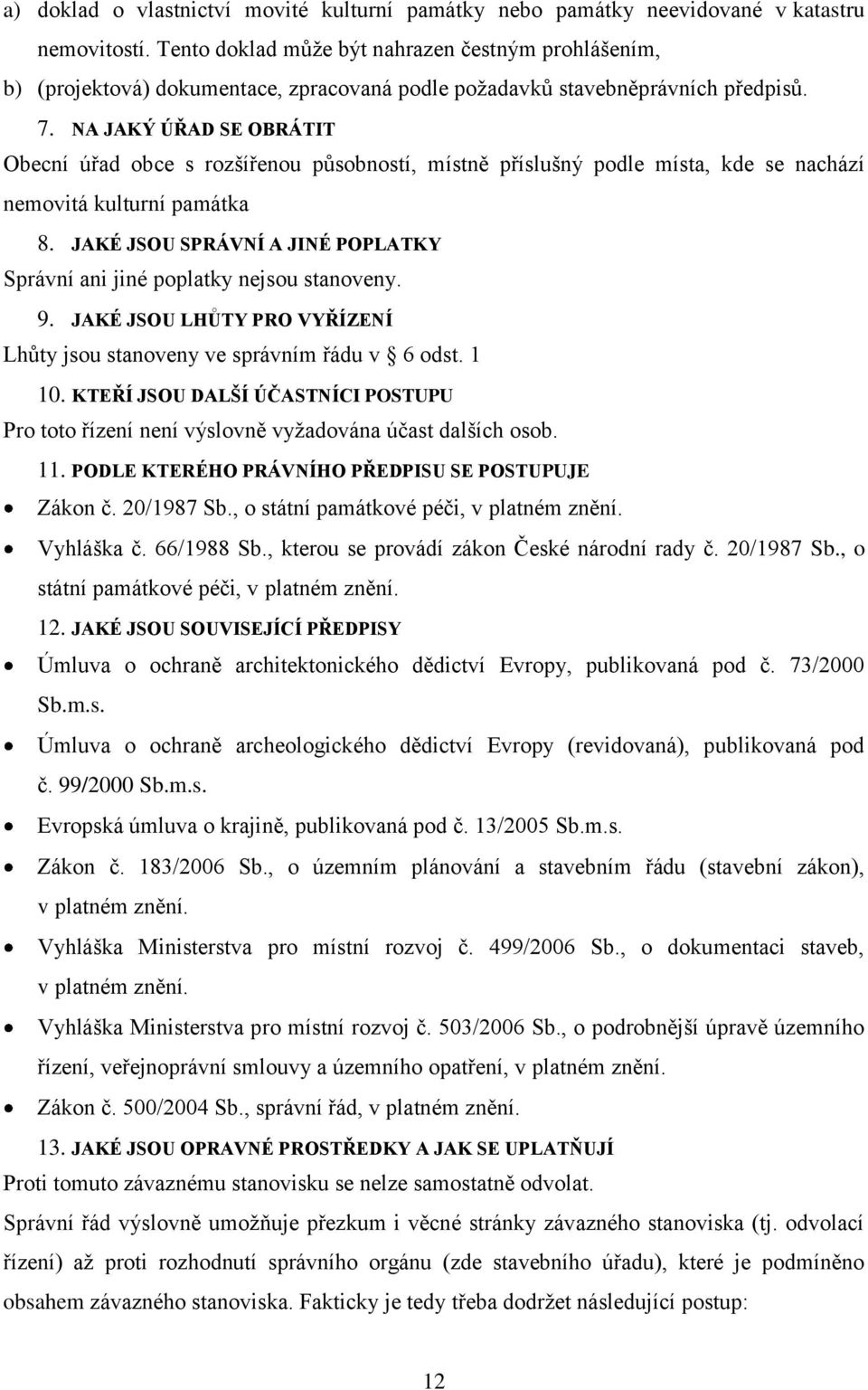 NA JAKÝ ÚŘAD SE OBRÁTIT Obecní úřad obce s rozšířenou působností, místně příslušný podle místa, kde se nachází nemovitá kulturní památka 8.