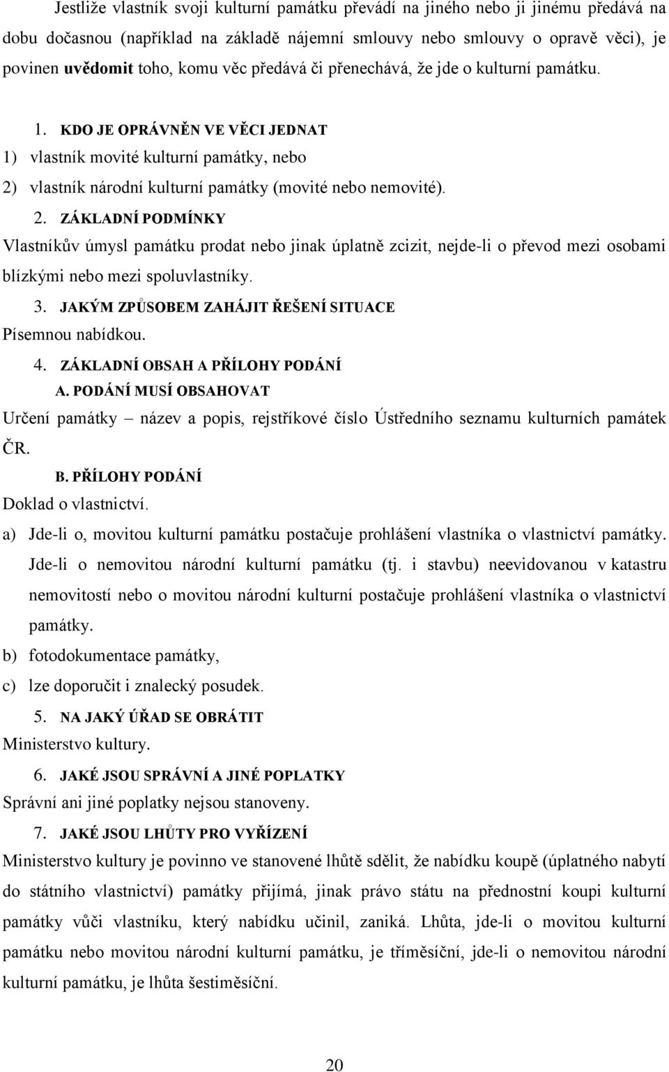 vlastník národní kulturní památky (movité nebo nemovité). 2.
