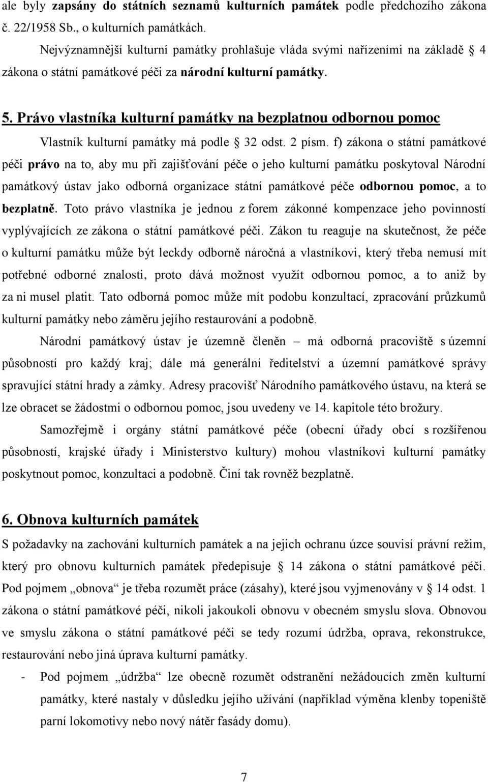 Právo vlastníka kulturní památky na bezplatnou odbornou pomoc Vlastník kulturní památky má podle 32 odst. 2 písm.