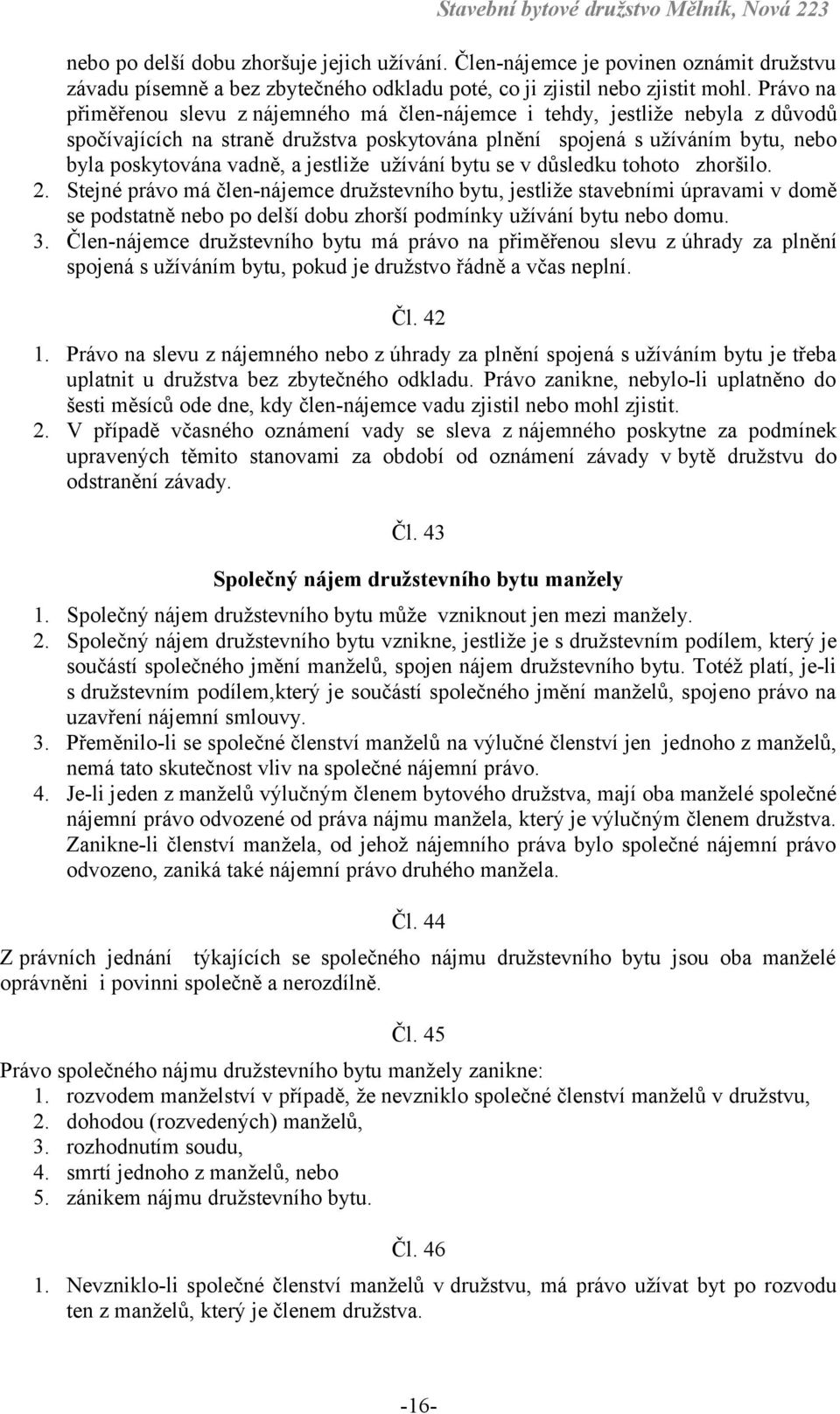 jestliže užívání bytu se v důsledku tohoto zhoršilo. 2.