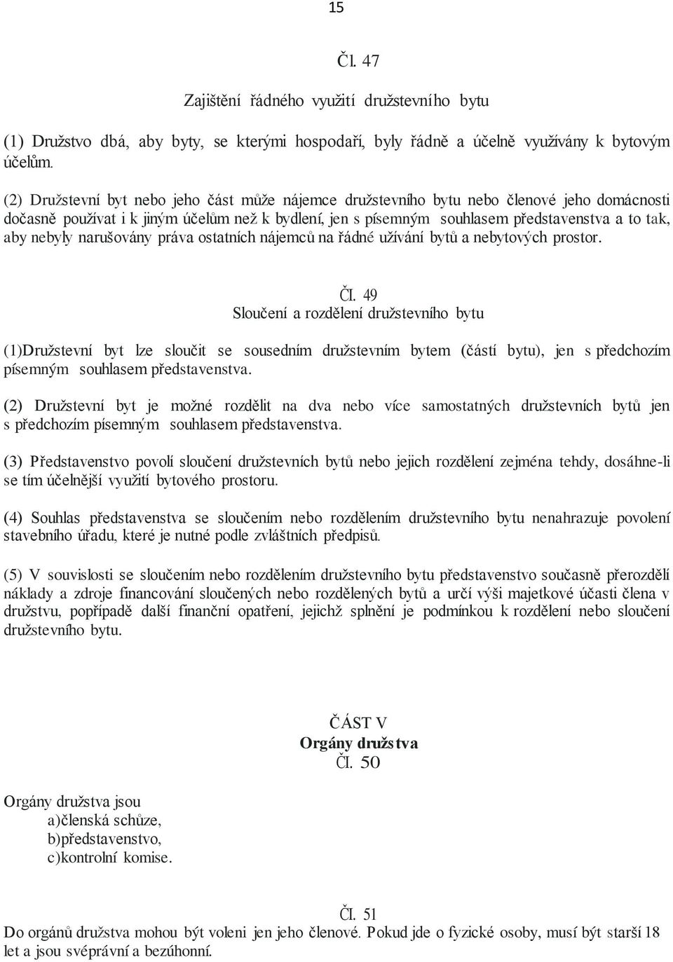 nebyly narušovány práva ostatních nájemců na řádné užívání bytů a nebytových prostor. ČI.