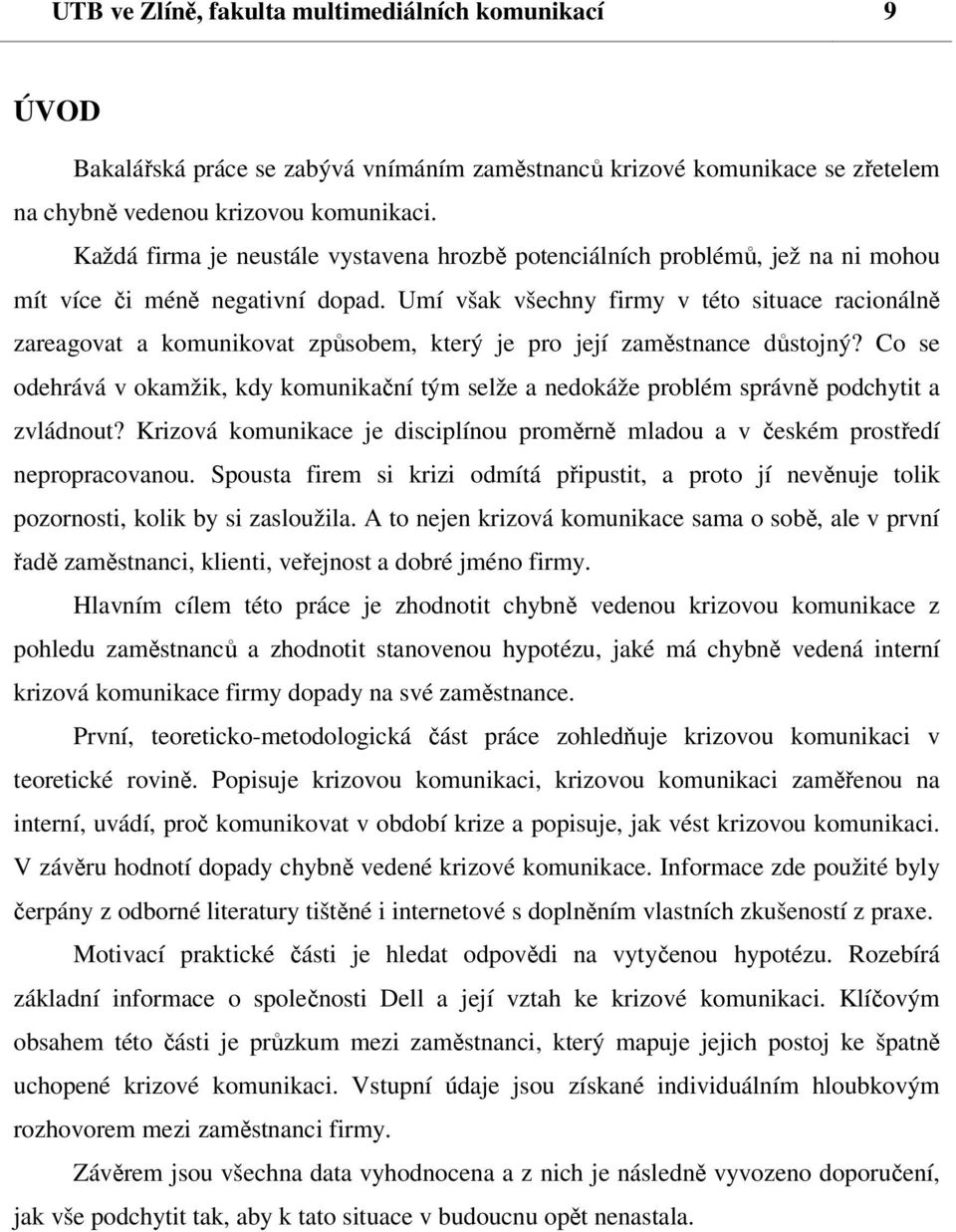 Umí však všechny firmy v této situace racionálně zareagovat a komunikovat způsobem, který je pro její zaměstnance důstojný?