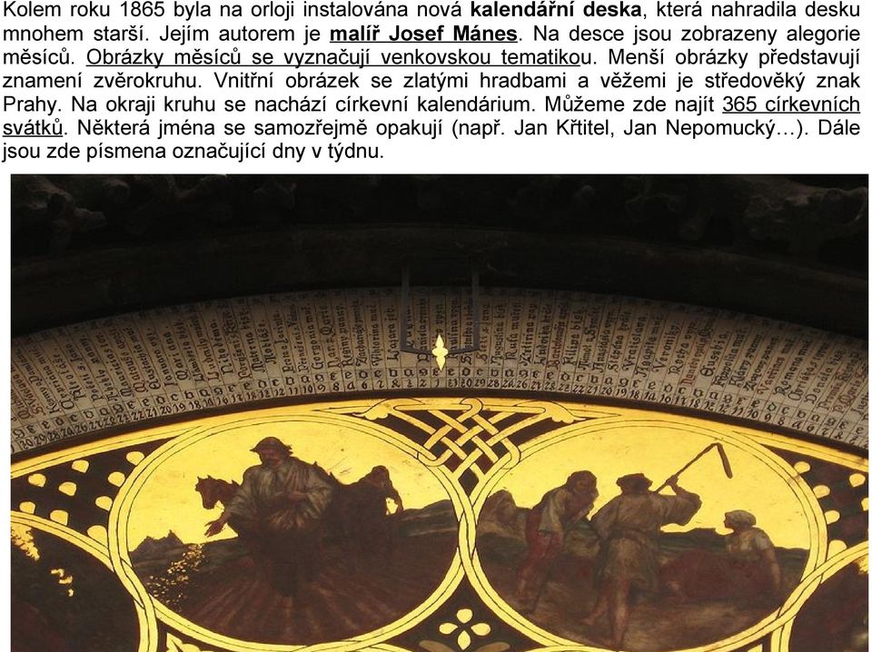 Vnitřní obrázek se zlatými hradbami a věžemi je středověký znak Prahy. Na okraji kruhu se nachází církevní kalendárium.
