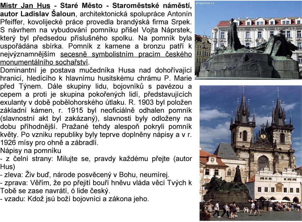 Pomník z kamene a bronzu patří k nejvýznamnějším secesně symbolistním pracím českého monumentálního sochařství.