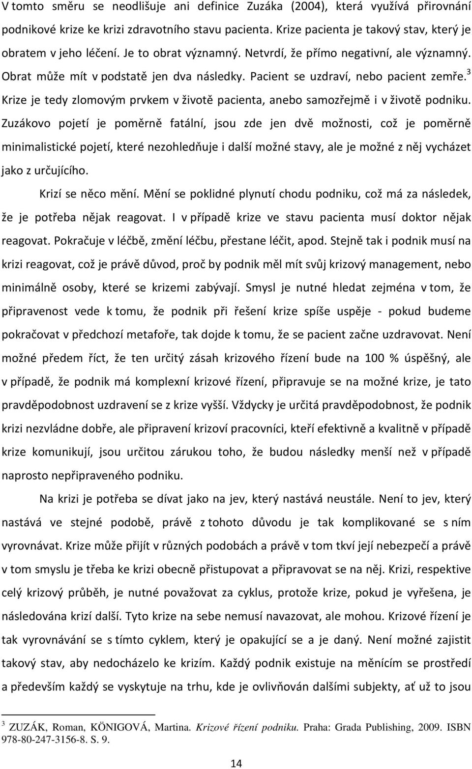 3 Krize je tedy zlomovým prvkem v životě pacienta, anebo samozřejmě i v životě podniku.