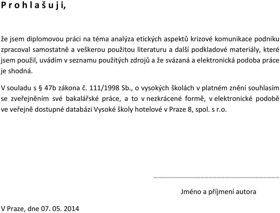 V souladu s 47b zákona č. 111/1998 Sb.