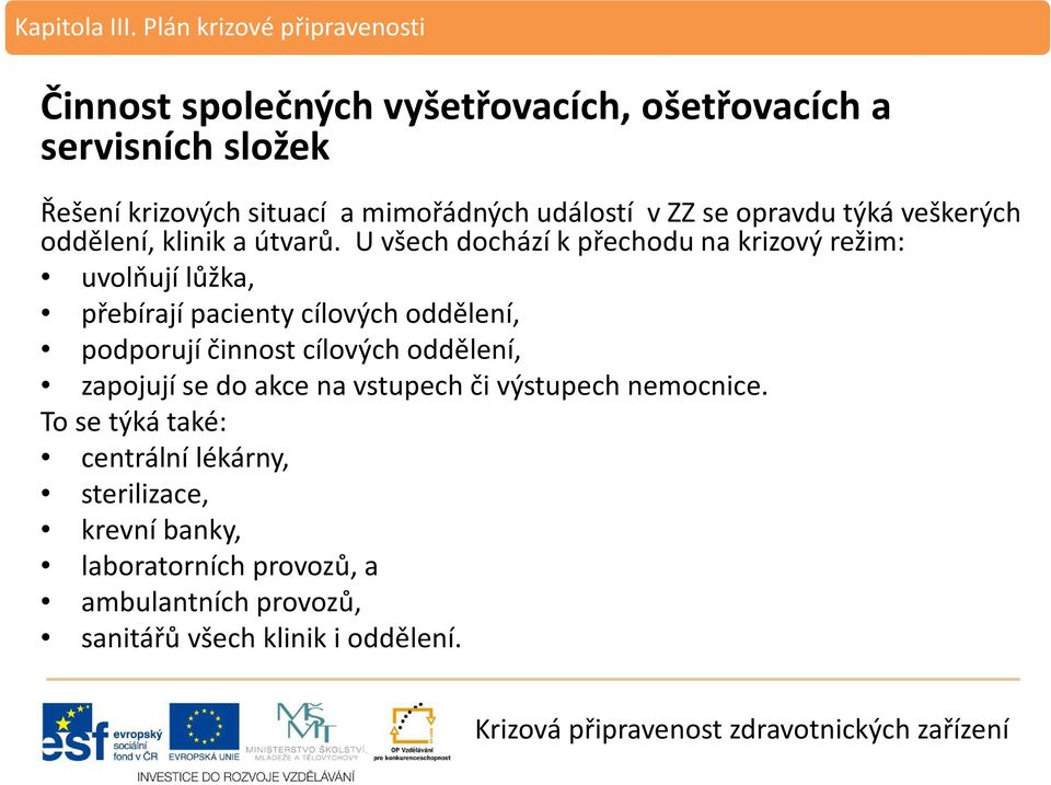 U všech dochází k přechodu na krizový režim: uvolňují lůžka, přebírají pacienty cílových oddělení, podporují činnost cílových