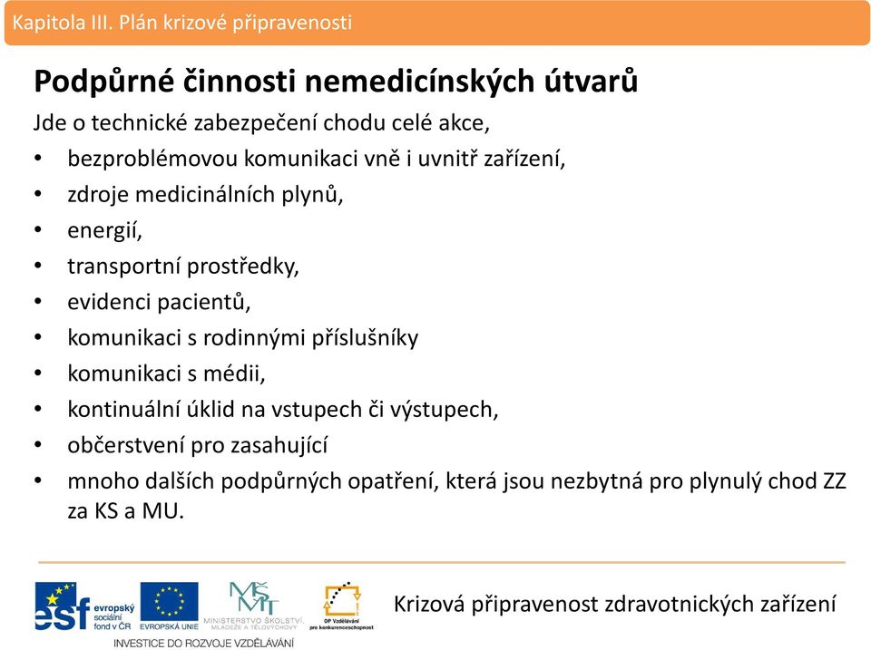 pacientů, komunikaci srodinnými příslušníky komunikaci s médii, kontinuální úklid na vstupech či