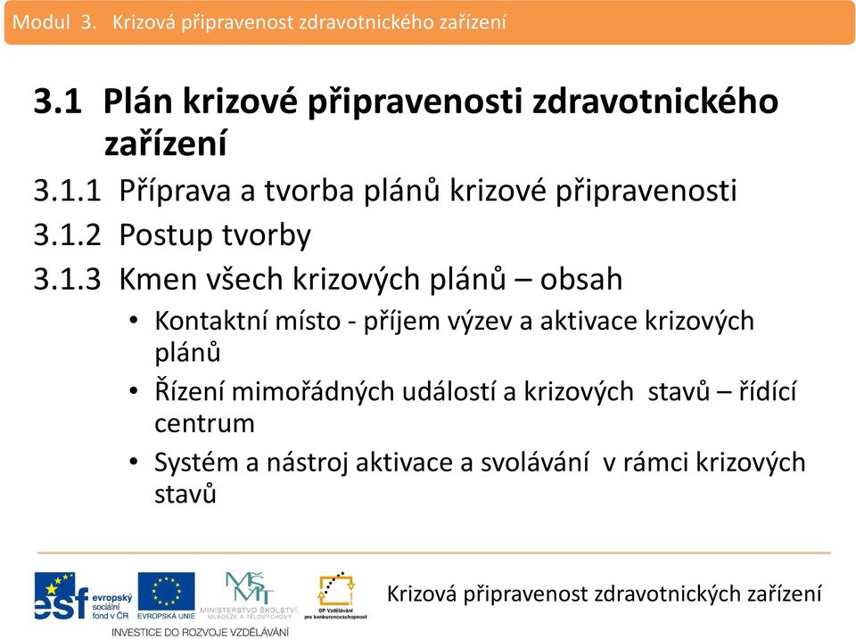 1.2 Postup tvorby 3.1.3 Kmen všech krizových plánů obsah Kontaktní místo - příjem výzev a aktivace