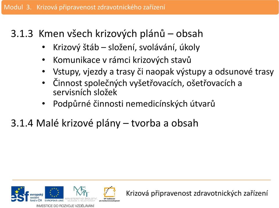 krizových stavů Vstupy, vjezdy a trasy či naopak výstupy a odsunové trasy Činnost společných