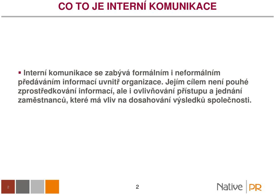 Jejím cílem není pouhé zprostředkování informací, ale i ovlivňování