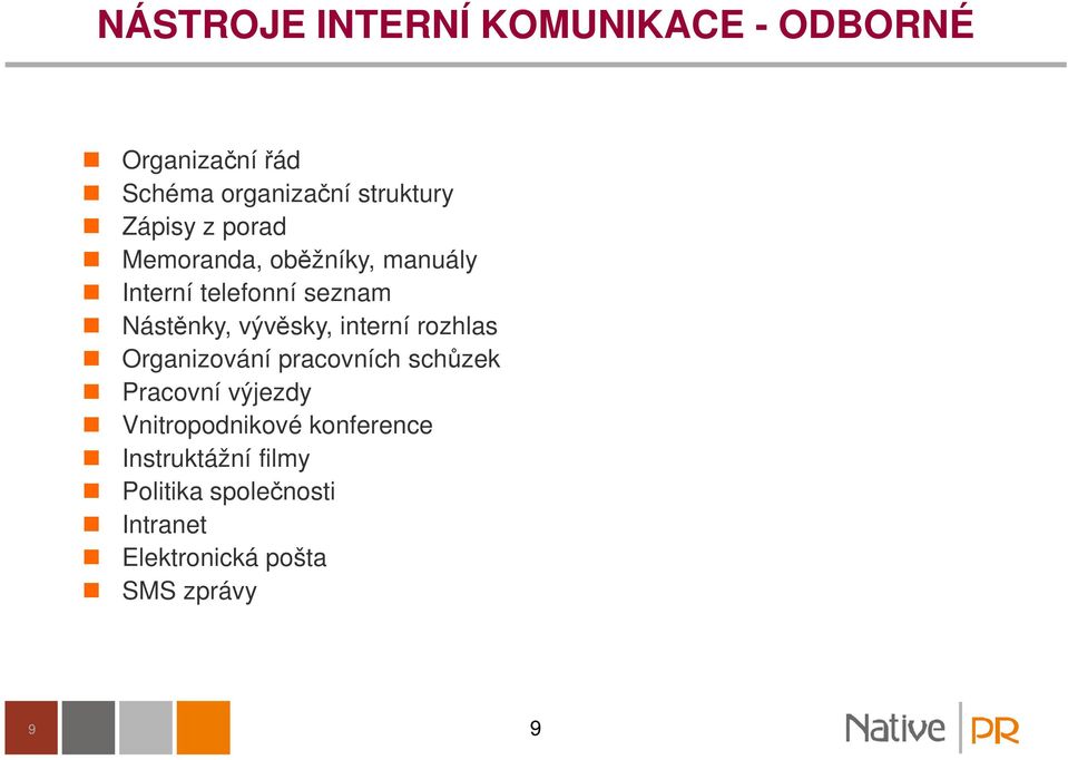 vývěsky, interní rozhlas Organizování pracovních schůzek Pracovní výjezdy