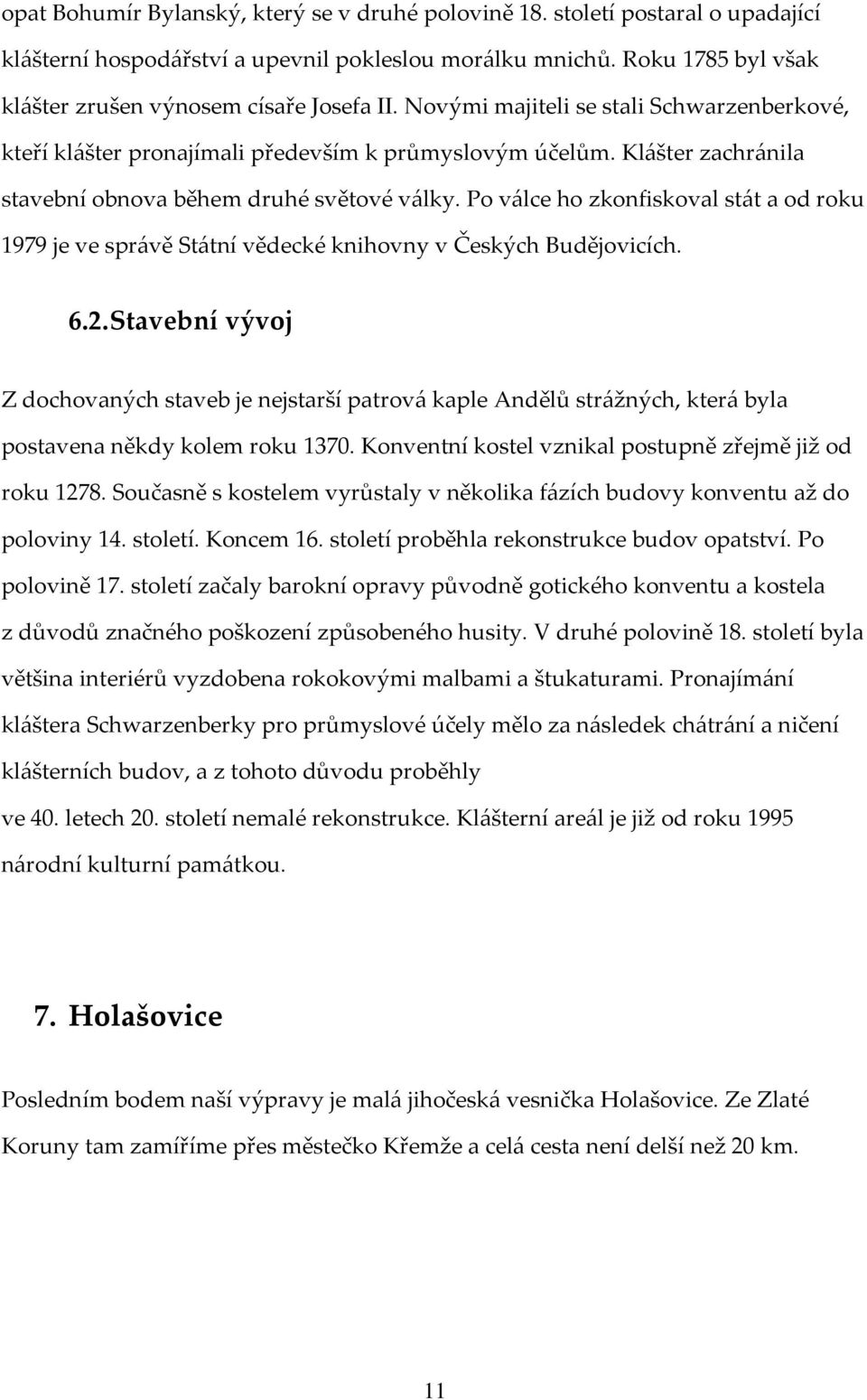 Po válce ho zkonfiskoval stát a od roku 1979 je ve správě Státní vědecké knihovny v Českých Budějovicích. 6.2.