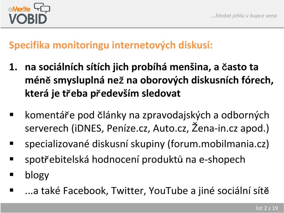 především sledovat komentáře pod články na zpravodajských a odborných serverech (idnes, Peníze.cz, Auto.cz, Žena-in.