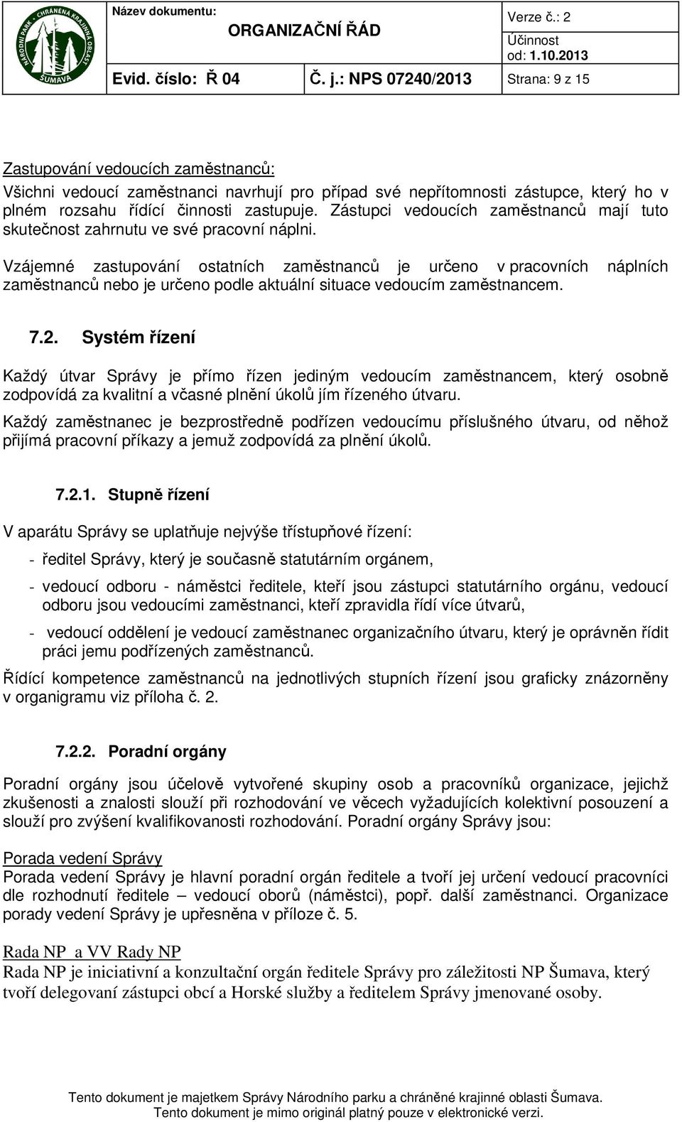 Zástupci vedoucích zaměstnanců mají tuto skutečnost zahrnutu ve své pracovní náplni.