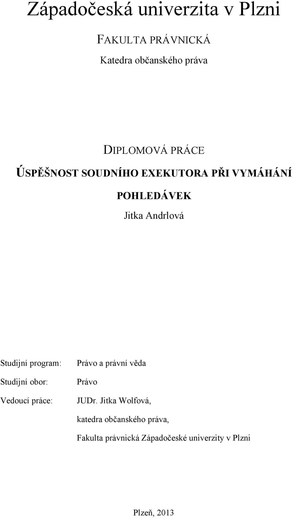 program: Studijní obor: Vedoucí práce: Právo a právní věda Právo JUDr.