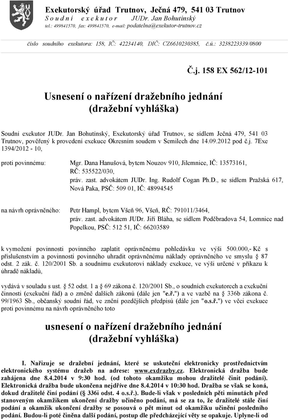 Jan Bohutínský, Exekutorský úřad Trutnov, se sídlem Ječná 479, 541 03 Trutnov, pověřený k provedení exekuce Okresním soudem v Semilech dne 14.09.2012 pod č.j. 7Exe 1394/2012-10, proti povinnému: Mgr.