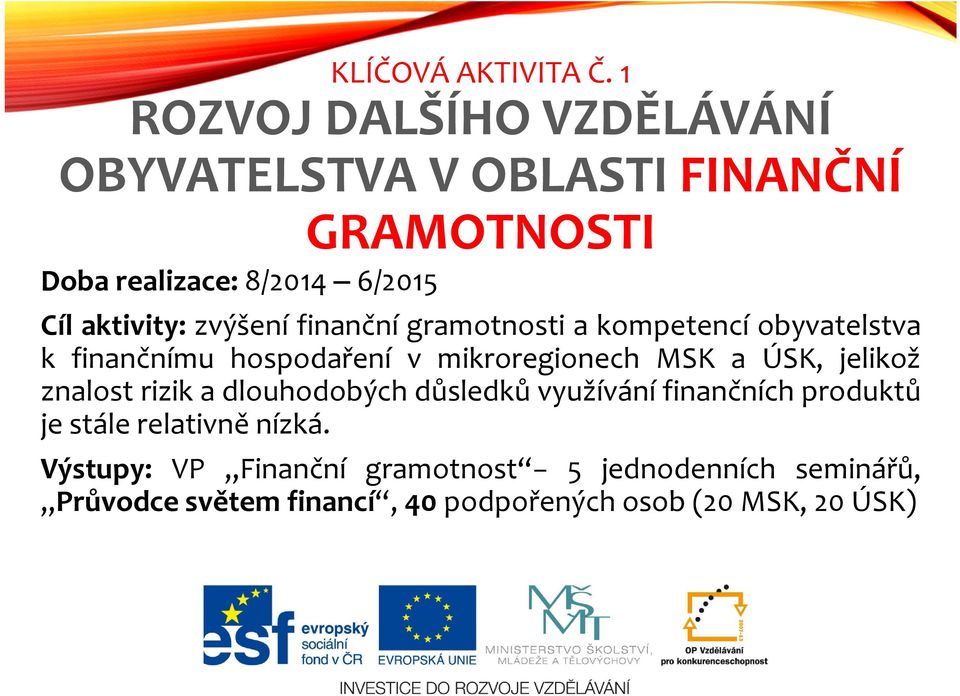 zvýšení finanční gramotnosti a kompetencí obyvatelstva k finančnímu hospodaření v mikroregionech MSK a ÚSK, jelikož