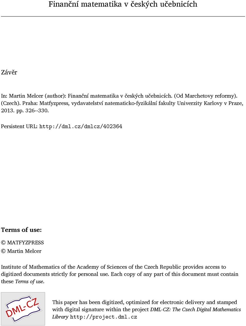 cz/dmlcz/402364 Terms of use: MATFYZPRESS Martin Melcer Institute of Mathematics of the Academy of Sciences of the Czech Republic provides access to digitized documents strictly for