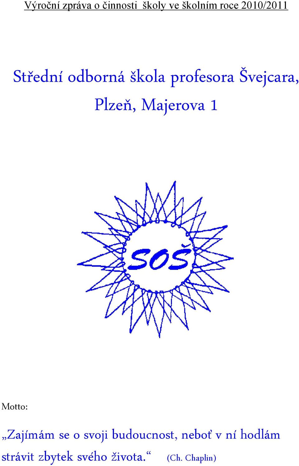 Plzeň, Majerova 1 Motto: Zajímám se o svoji