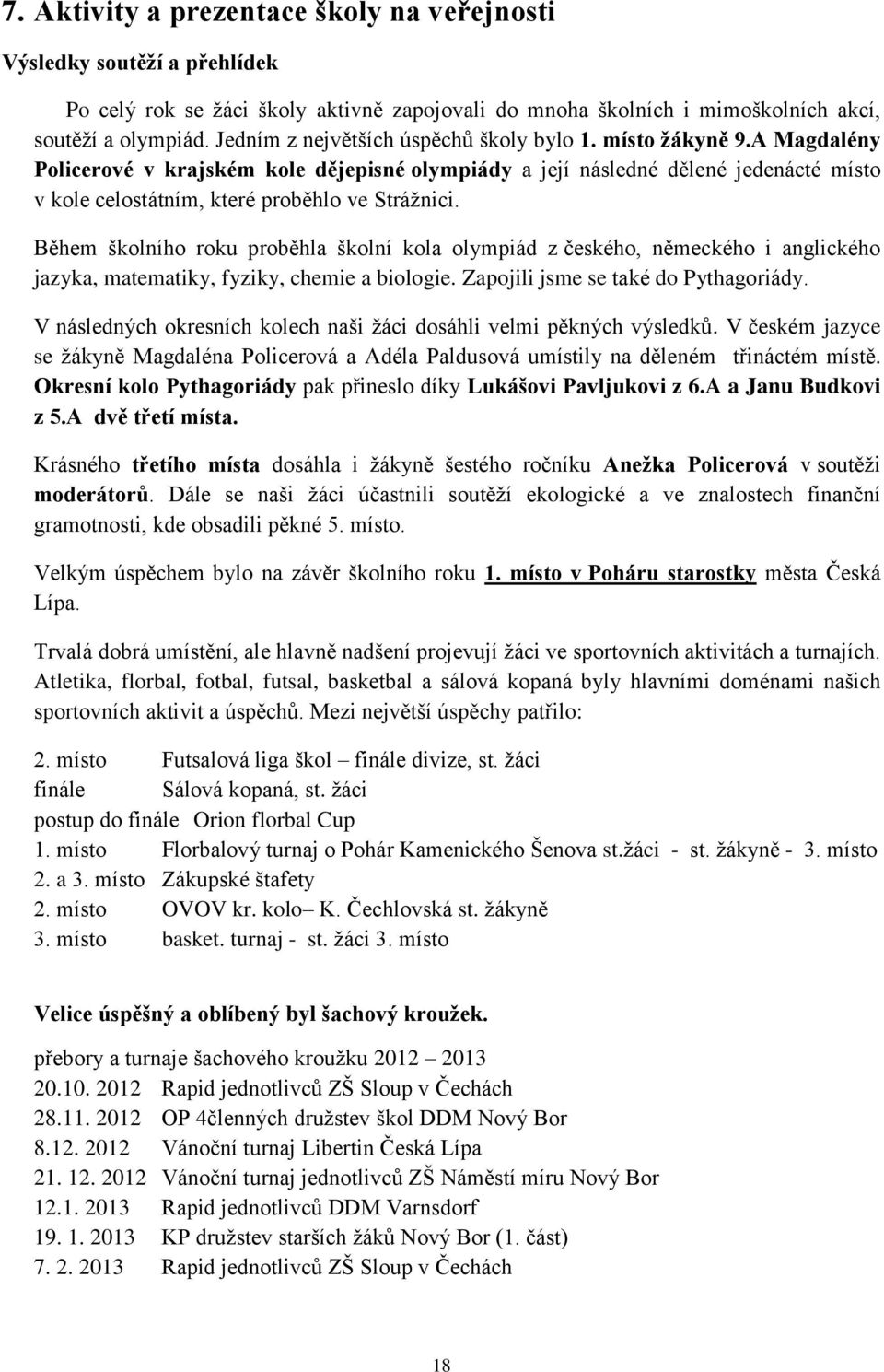 A Magdalény Policerové v krajském kole dějepisné olympiády a její následné dělené jedenácté místo v kole celostátním, které proběhlo ve Strážnici.