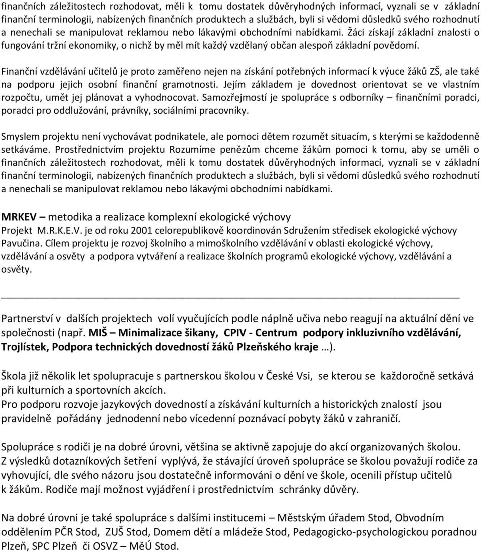 Žáci získají základní znalosti o fungování tržní ekonomiky, o nichž by měl mít každý vzdělaný občan alespoň základní povědomí.