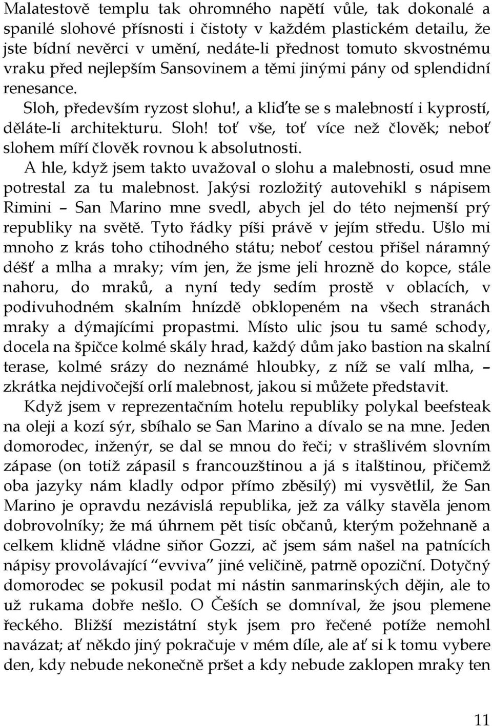 A hle, když jsem takto uvažoval o slohu a malebnosti, osud mne potrestal za tu malebnost.