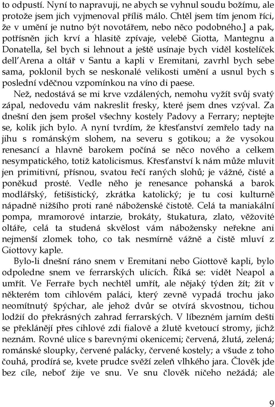 bych sebe sama, poklonil bych se neskonalé velikosti umění a usnul bych s poslední vděčnou vzpomínkou na víno di paese.