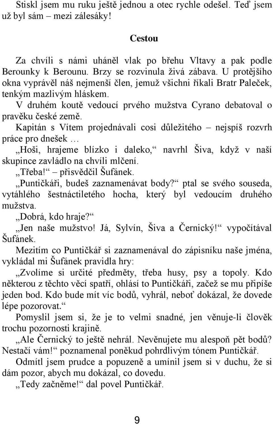 V druhém koutě vedoucí prvého mužstva Cyrano debatoval o pravěku české země.