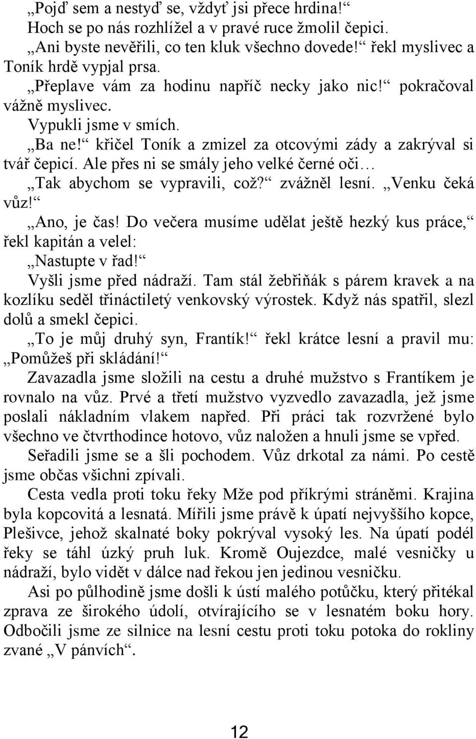 Ale přes ni se smály jeho velké černé oči Tak abychom se vypravili, což? zvážněl lesní. Venku čeká vůz! Ano, je čas!