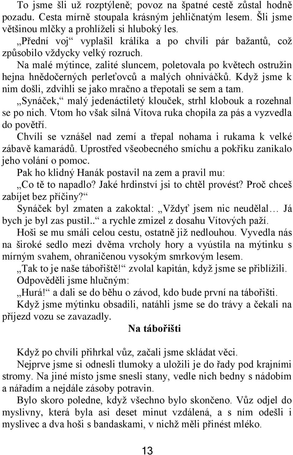 Na malé mýtince, zalité sluncem, poletovala po květech ostružin hejna hnědočerných perleťovců a malých ohniváčků. Když jsme k nim došli, zdvihli se jako mračno a třepotali se sem a tam.